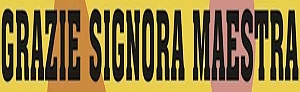 GRAZIE SIGNORA MAESTRA